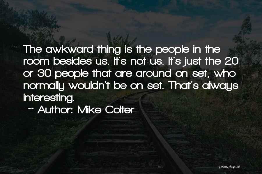 Mike Colter Quotes: The Awkward Thing Is The People In The Room Besides Us. It's Not Us. It's Just The 20 Or 30