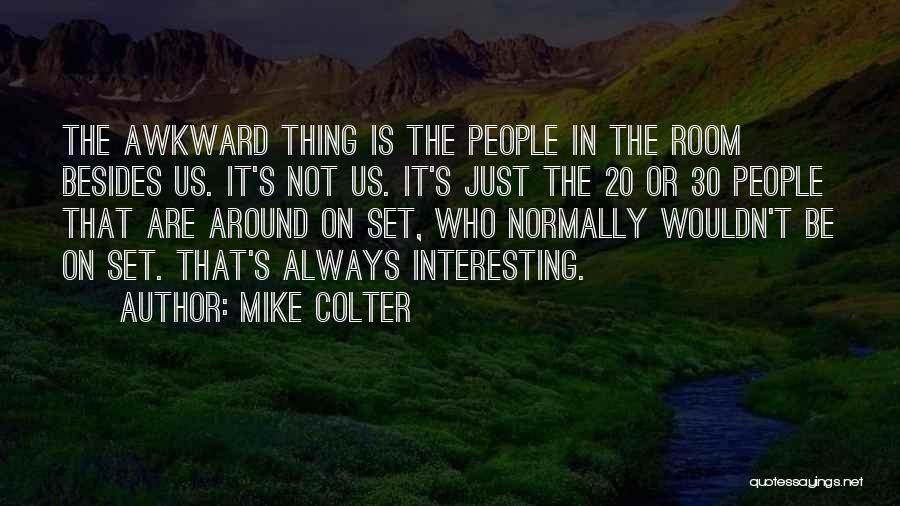 Mike Colter Quotes: The Awkward Thing Is The People In The Room Besides Us. It's Not Us. It's Just The 20 Or 30