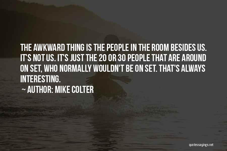 Mike Colter Quotes: The Awkward Thing Is The People In The Room Besides Us. It's Not Us. It's Just The 20 Or 30