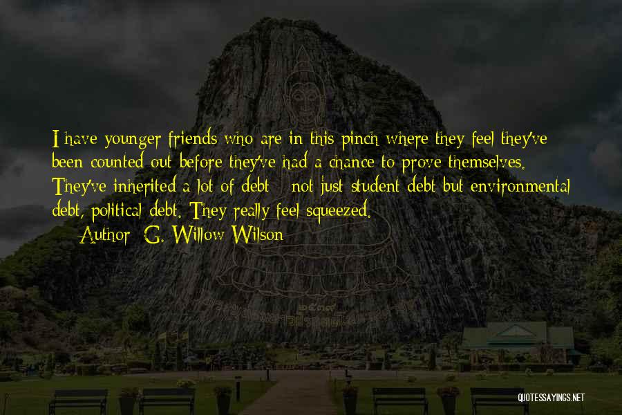 G. Willow Wilson Quotes: I Have Younger Friends Who Are In This Pinch Where They Feel They've Been Counted Out Before They've Had A