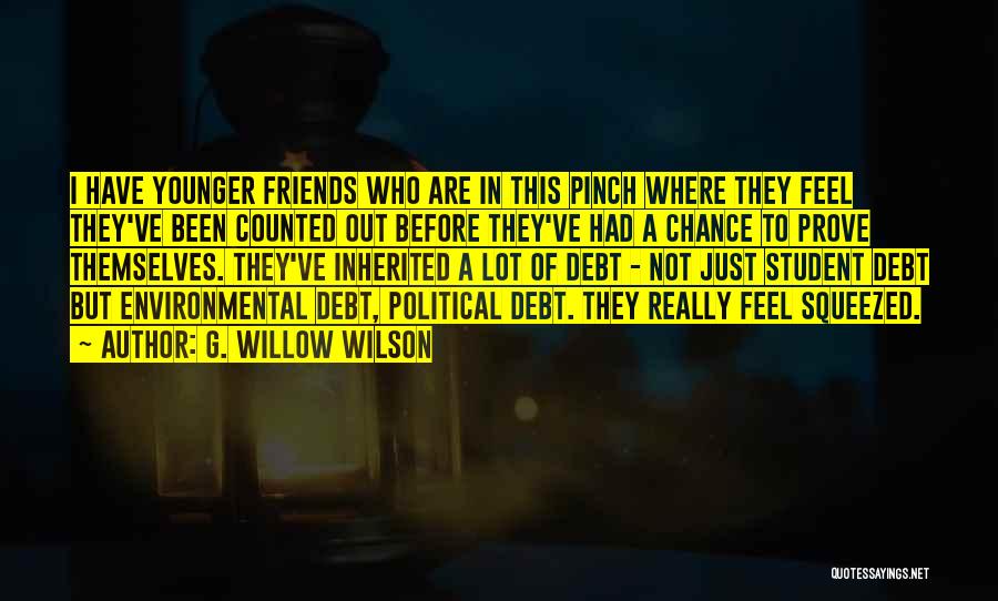 G. Willow Wilson Quotes: I Have Younger Friends Who Are In This Pinch Where They Feel They've Been Counted Out Before They've Had A