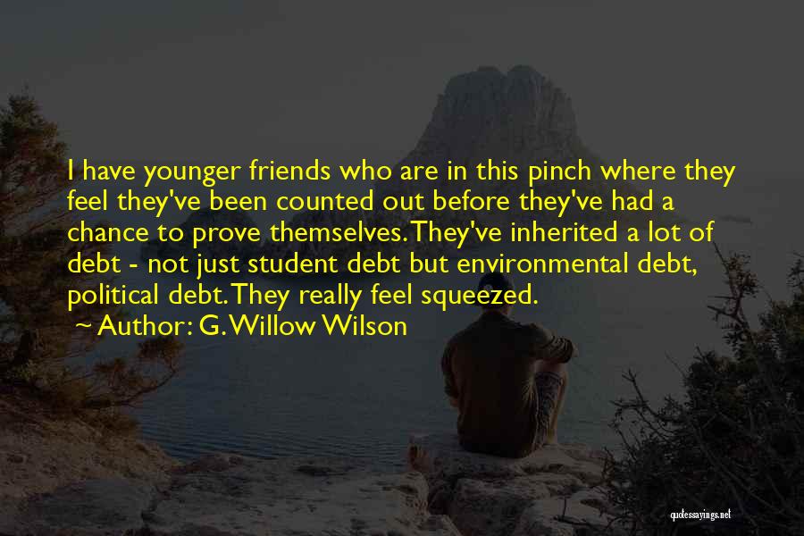 G. Willow Wilson Quotes: I Have Younger Friends Who Are In This Pinch Where They Feel They've Been Counted Out Before They've Had A