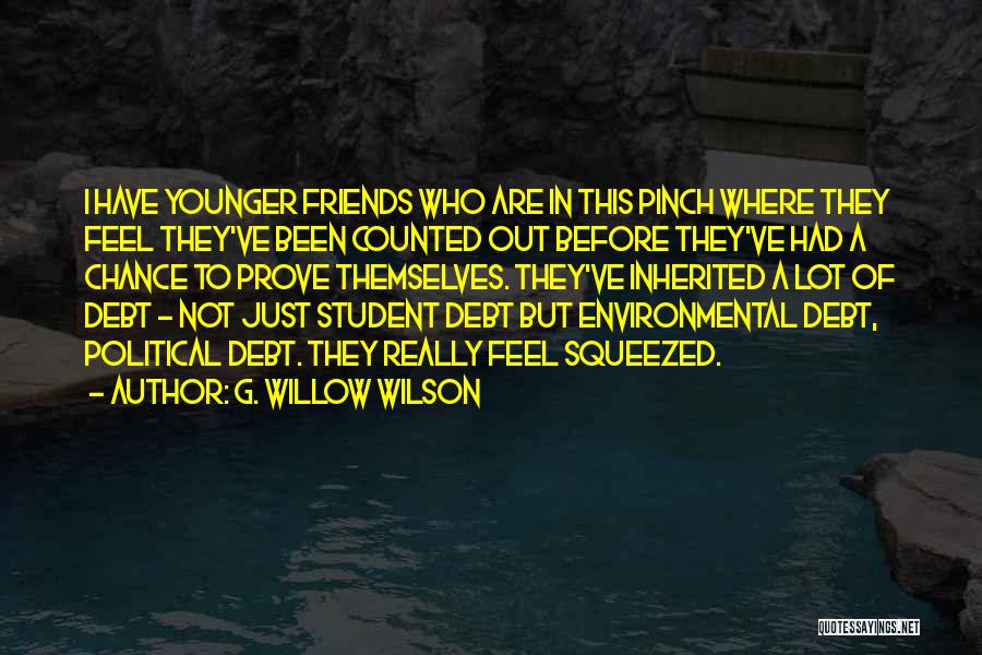 G. Willow Wilson Quotes: I Have Younger Friends Who Are In This Pinch Where They Feel They've Been Counted Out Before They've Had A