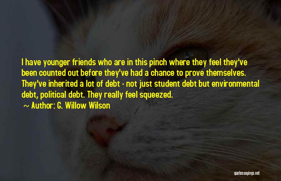 G. Willow Wilson Quotes: I Have Younger Friends Who Are In This Pinch Where They Feel They've Been Counted Out Before They've Had A