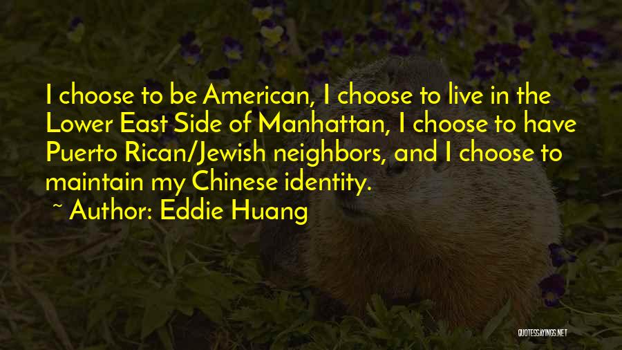 Eddie Huang Quotes: I Choose To Be American, I Choose To Live In The Lower East Side Of Manhattan, I Choose To Have