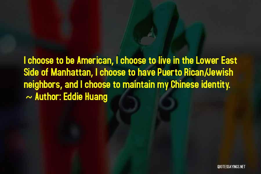 Eddie Huang Quotes: I Choose To Be American, I Choose To Live In The Lower East Side Of Manhattan, I Choose To Have