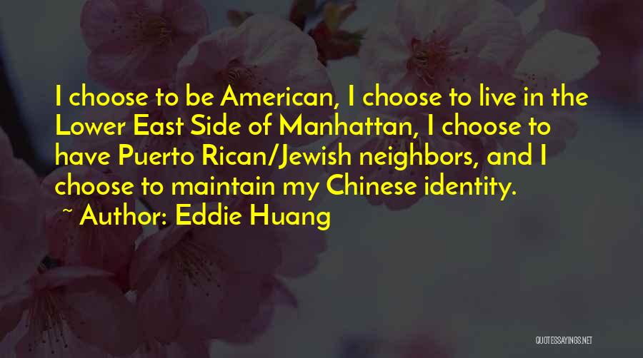 Eddie Huang Quotes: I Choose To Be American, I Choose To Live In The Lower East Side Of Manhattan, I Choose To Have