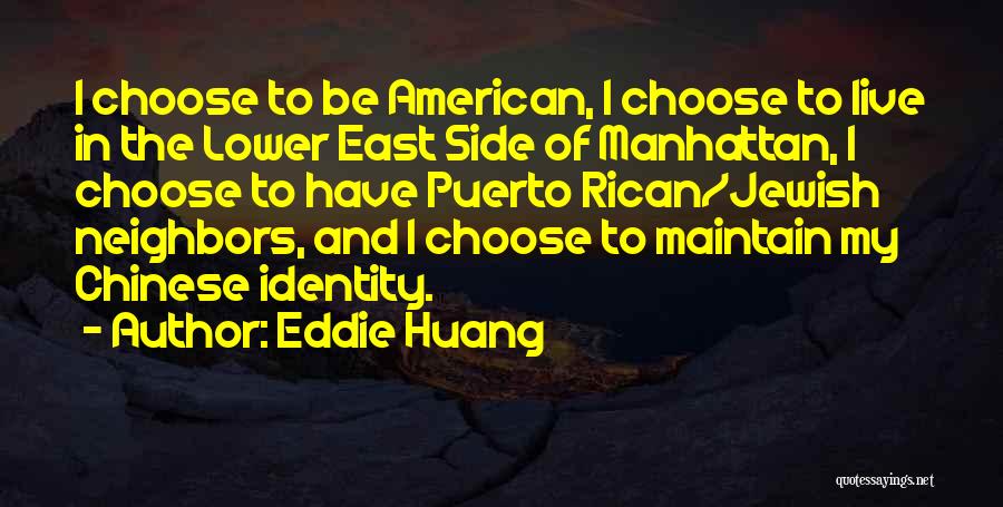 Eddie Huang Quotes: I Choose To Be American, I Choose To Live In The Lower East Side Of Manhattan, I Choose To Have