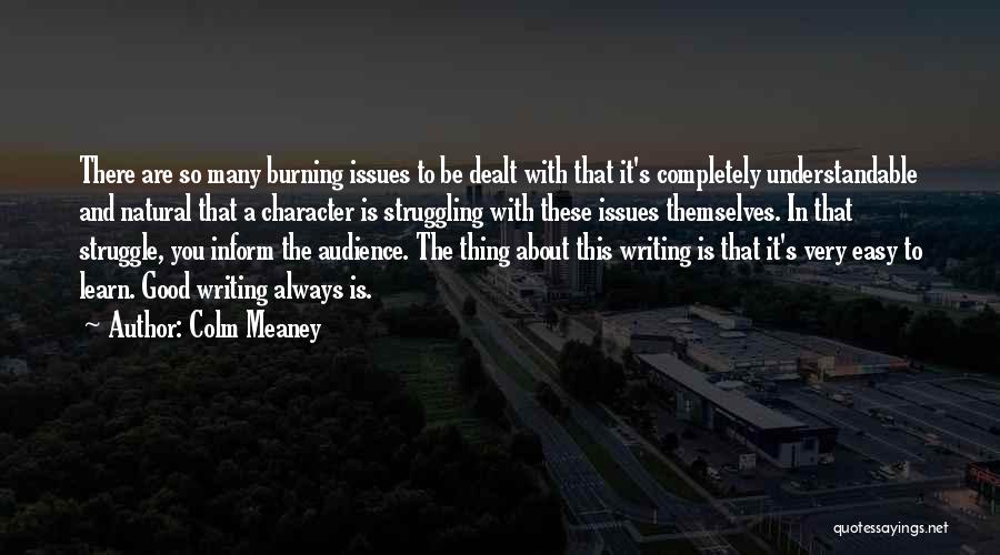 Colm Meaney Quotes: There Are So Many Burning Issues To Be Dealt With That It's Completely Understandable And Natural That A Character Is