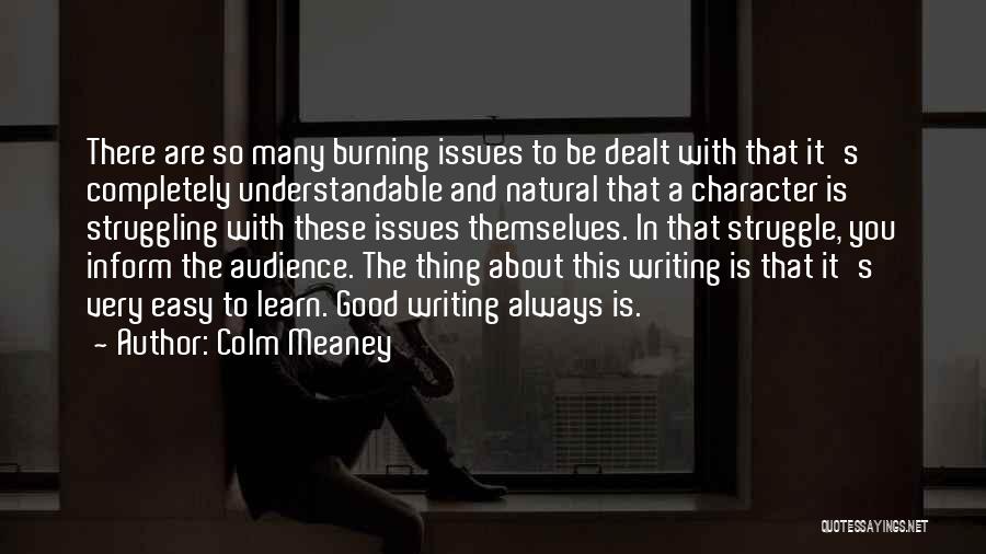 Colm Meaney Quotes: There Are So Many Burning Issues To Be Dealt With That It's Completely Understandable And Natural That A Character Is