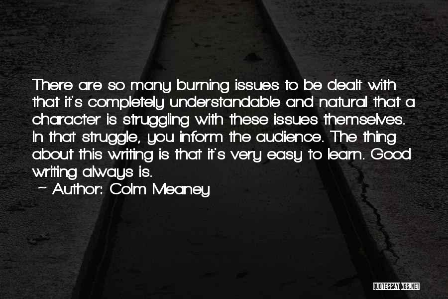 Colm Meaney Quotes: There Are So Many Burning Issues To Be Dealt With That It's Completely Understandable And Natural That A Character Is