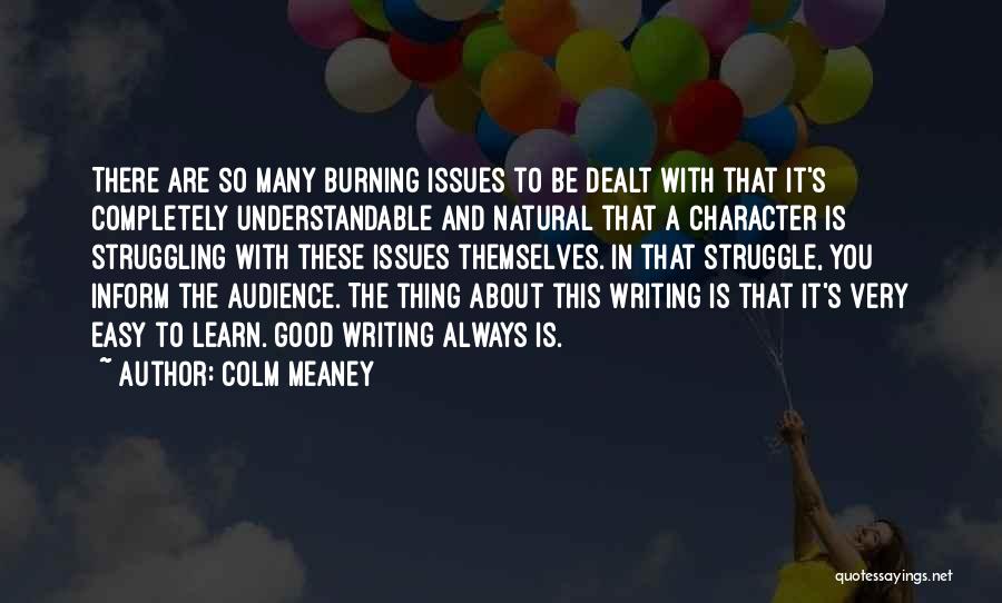 Colm Meaney Quotes: There Are So Many Burning Issues To Be Dealt With That It's Completely Understandable And Natural That A Character Is