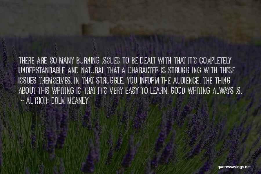 Colm Meaney Quotes: There Are So Many Burning Issues To Be Dealt With That It's Completely Understandable And Natural That A Character Is