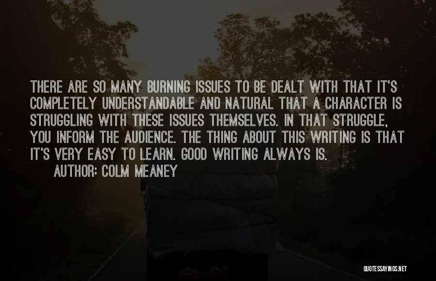 Colm Meaney Quotes: There Are So Many Burning Issues To Be Dealt With That It's Completely Understandable And Natural That A Character Is