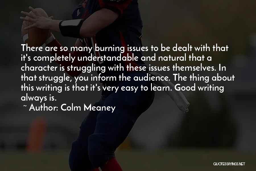 Colm Meaney Quotes: There Are So Many Burning Issues To Be Dealt With That It's Completely Understandable And Natural That A Character Is