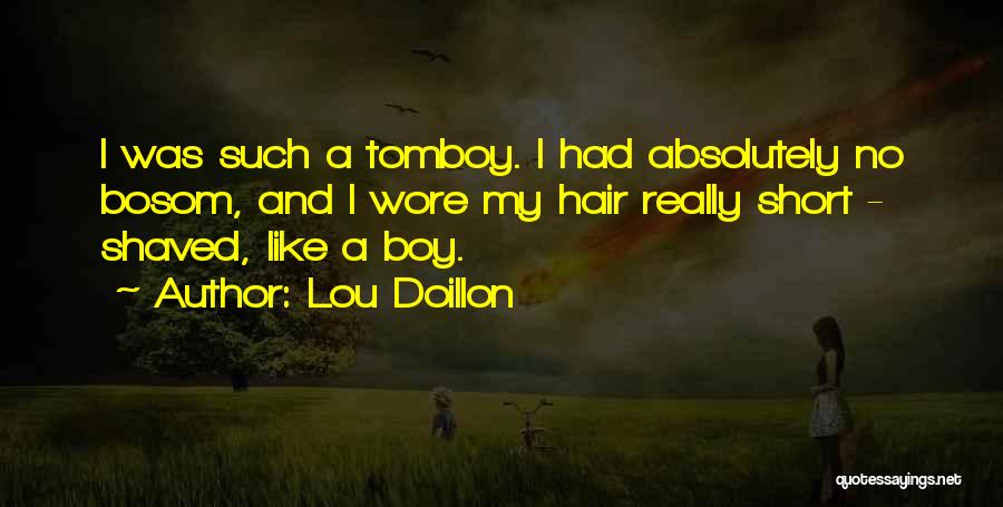 Lou Doillon Quotes: I Was Such A Tomboy. I Had Absolutely No Bosom, And I Wore My Hair Really Short - Shaved, Like