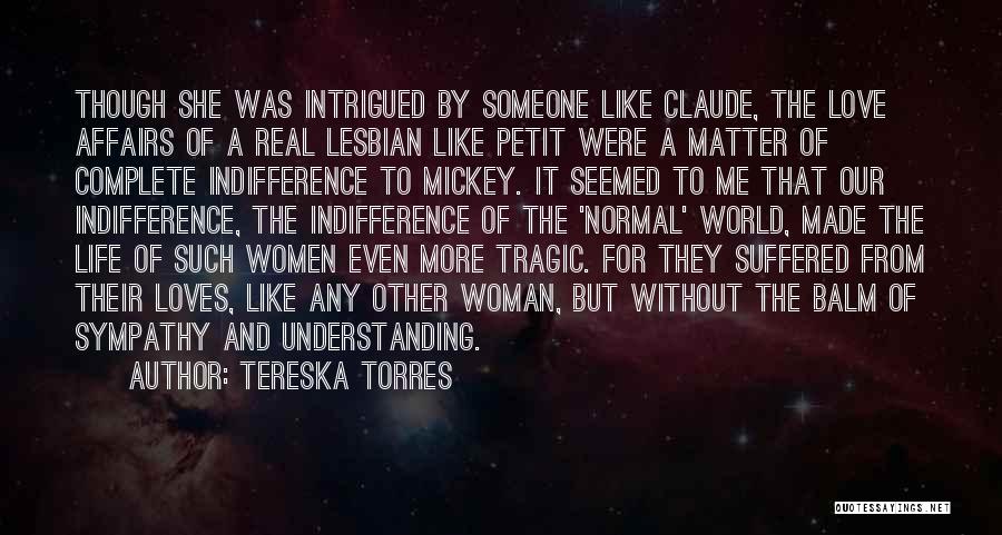 Tereska Torres Quotes: Though She Was Intrigued By Someone Like Claude, The Love Affairs Of A Real Lesbian Like Petit Were A Matter