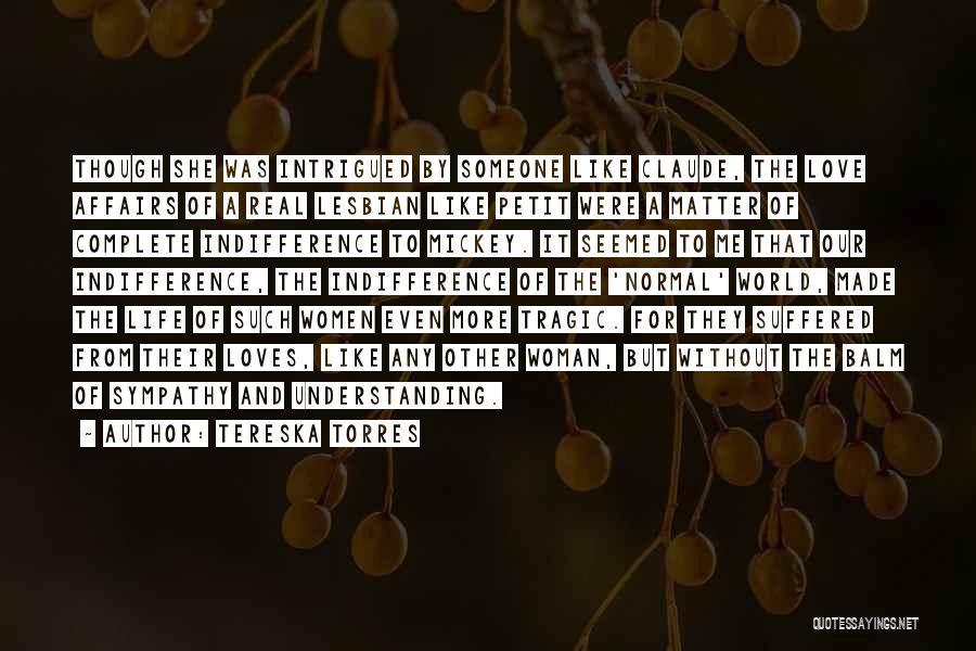 Tereska Torres Quotes: Though She Was Intrigued By Someone Like Claude, The Love Affairs Of A Real Lesbian Like Petit Were A Matter