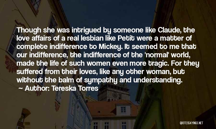 Tereska Torres Quotes: Though She Was Intrigued By Someone Like Claude, The Love Affairs Of A Real Lesbian Like Petit Were A Matter