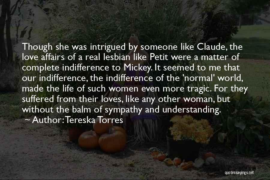 Tereska Torres Quotes: Though She Was Intrigued By Someone Like Claude, The Love Affairs Of A Real Lesbian Like Petit Were A Matter