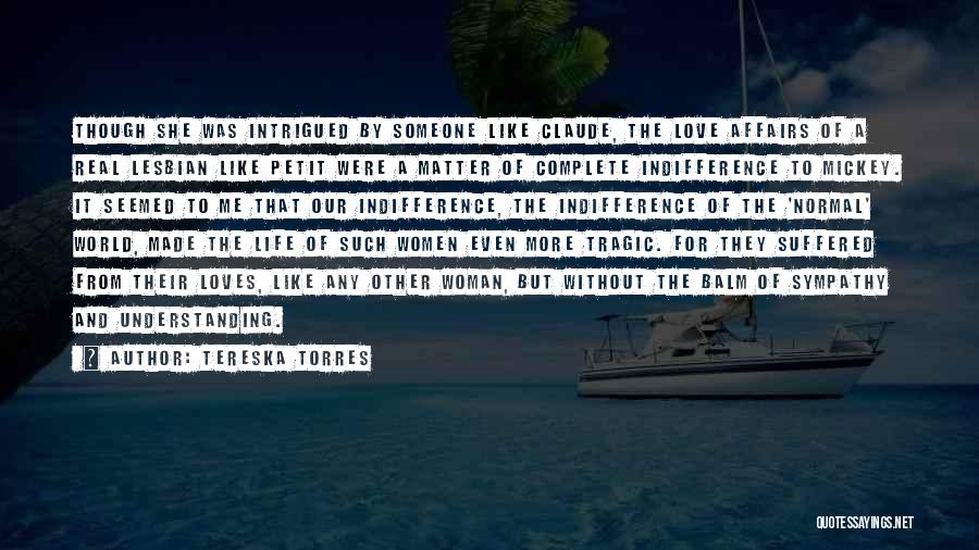 Tereska Torres Quotes: Though She Was Intrigued By Someone Like Claude, The Love Affairs Of A Real Lesbian Like Petit Were A Matter