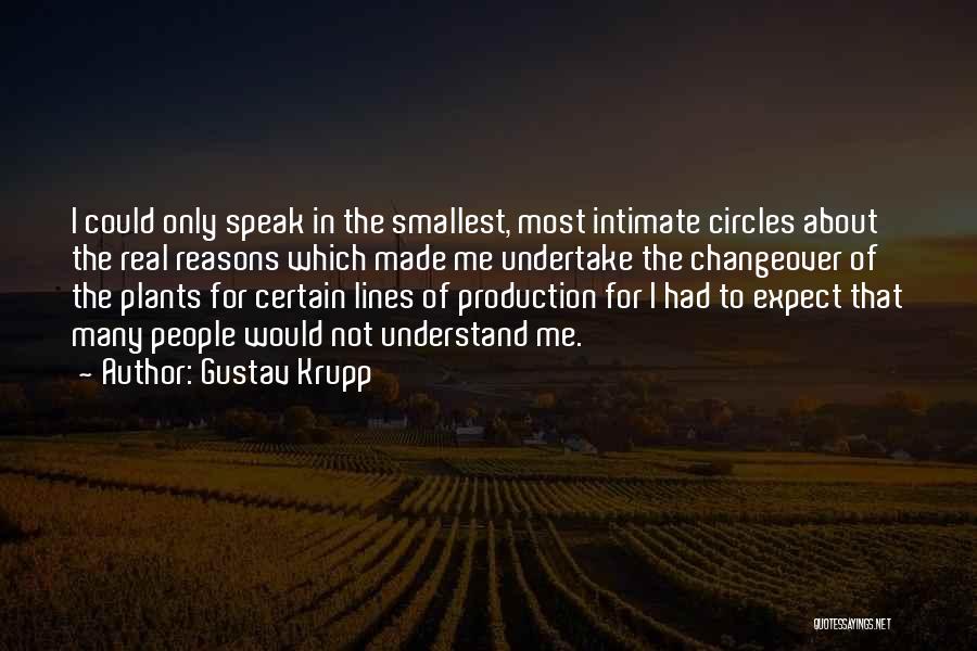 Gustav Krupp Quotes: I Could Only Speak In The Smallest, Most Intimate Circles About The Real Reasons Which Made Me Undertake The Changeover