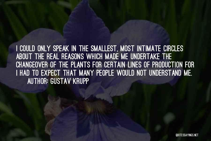 Gustav Krupp Quotes: I Could Only Speak In The Smallest, Most Intimate Circles About The Real Reasons Which Made Me Undertake The Changeover