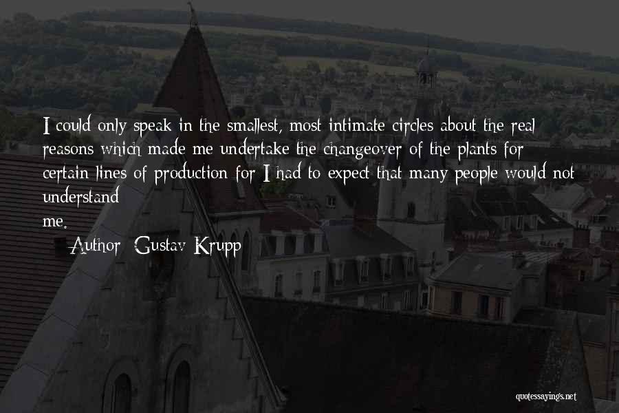 Gustav Krupp Quotes: I Could Only Speak In The Smallest, Most Intimate Circles About The Real Reasons Which Made Me Undertake The Changeover