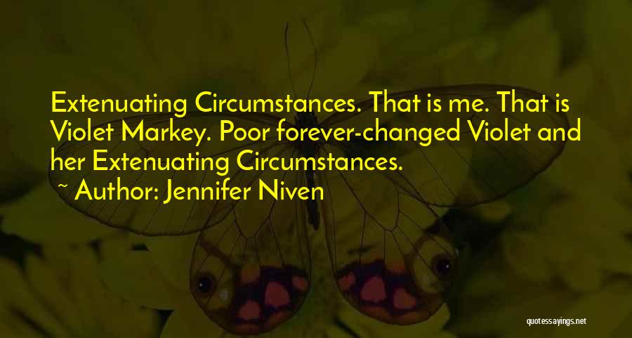 Jennifer Niven Quotes: Extenuating Circumstances. That Is Me. That Is Violet Markey. Poor Forever-changed Violet And Her Extenuating Circumstances.