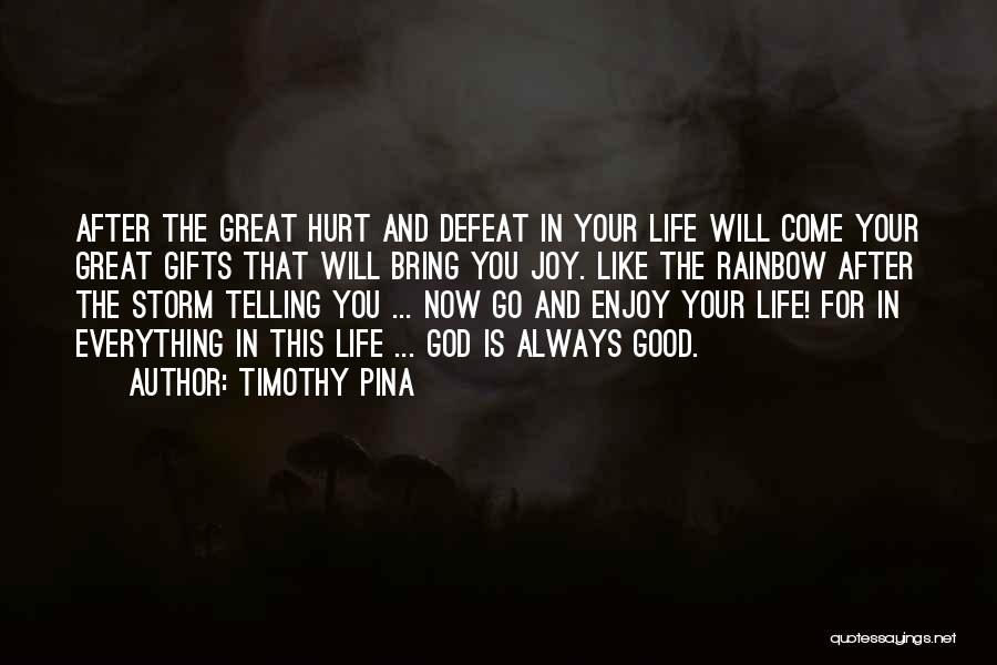 Timothy Pina Quotes: After The Great Hurt And Defeat In Your Life Will Come Your Great Gifts That Will Bring You Joy. Like