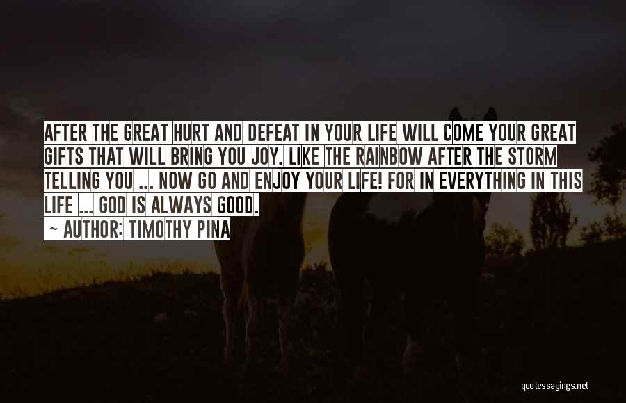 Timothy Pina Quotes: After The Great Hurt And Defeat In Your Life Will Come Your Great Gifts That Will Bring You Joy. Like