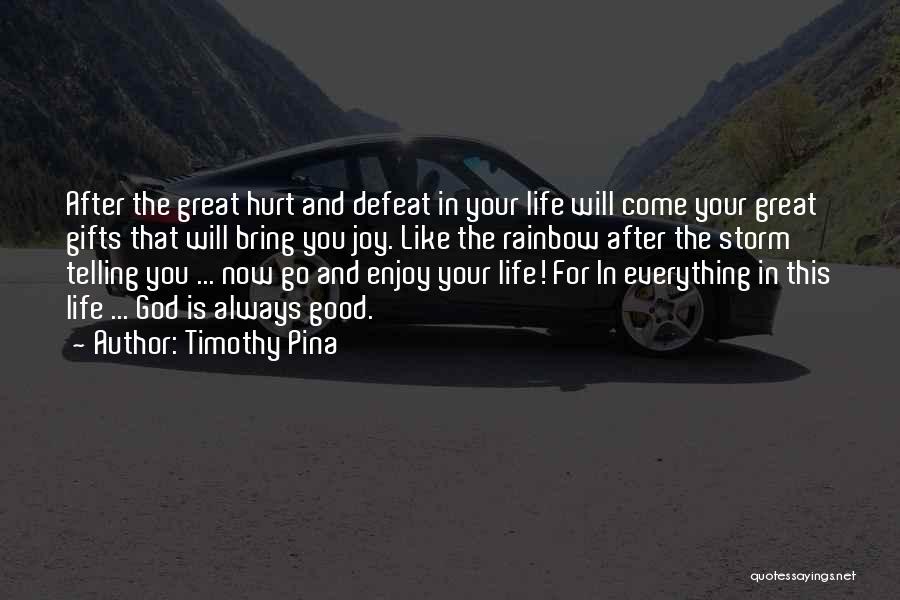 Timothy Pina Quotes: After The Great Hurt And Defeat In Your Life Will Come Your Great Gifts That Will Bring You Joy. Like