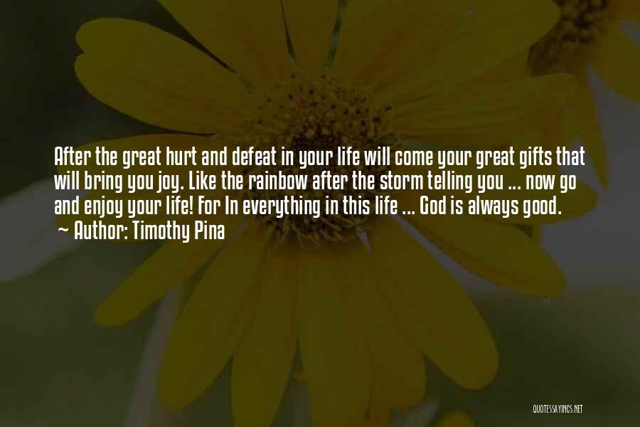 Timothy Pina Quotes: After The Great Hurt And Defeat In Your Life Will Come Your Great Gifts That Will Bring You Joy. Like