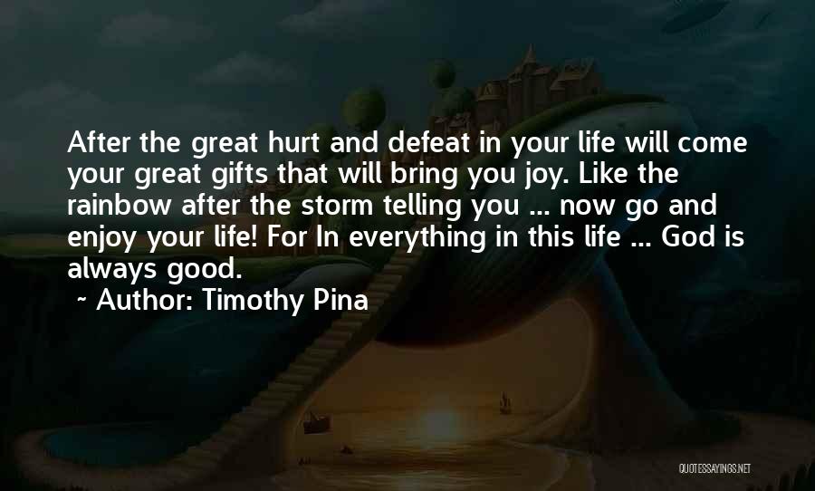 Timothy Pina Quotes: After The Great Hurt And Defeat In Your Life Will Come Your Great Gifts That Will Bring You Joy. Like