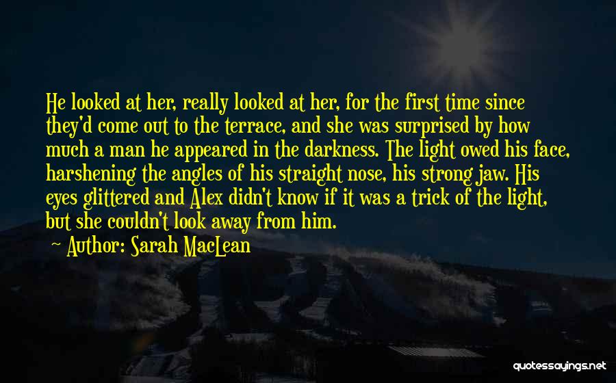 Sarah MacLean Quotes: He Looked At Her, Really Looked At Her, For The First Time Since They'd Come Out To The Terrace, And
