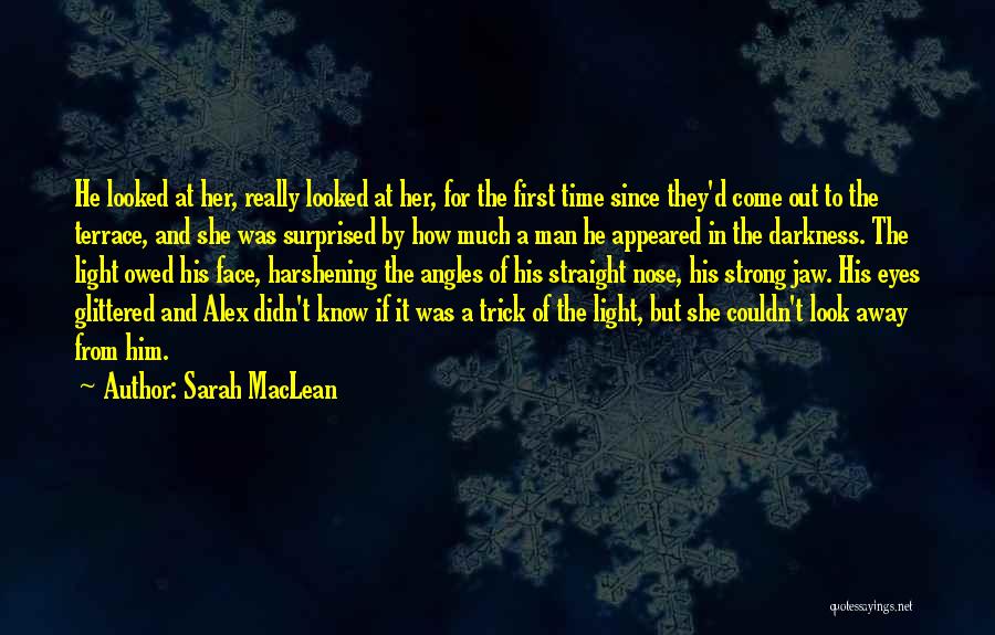Sarah MacLean Quotes: He Looked At Her, Really Looked At Her, For The First Time Since They'd Come Out To The Terrace, And