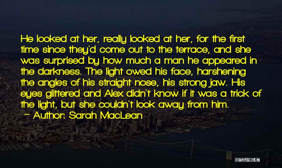 Sarah MacLean Quotes: He Looked At Her, Really Looked At Her, For The First Time Since They'd Come Out To The Terrace, And