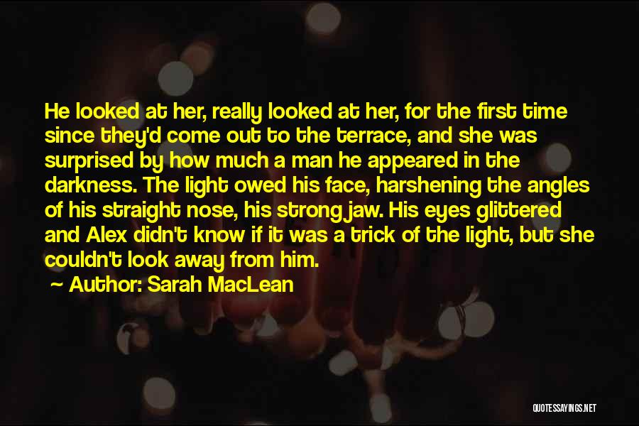 Sarah MacLean Quotes: He Looked At Her, Really Looked At Her, For The First Time Since They'd Come Out To The Terrace, And