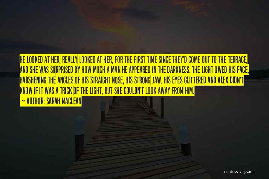 Sarah MacLean Quotes: He Looked At Her, Really Looked At Her, For The First Time Since They'd Come Out To The Terrace, And
