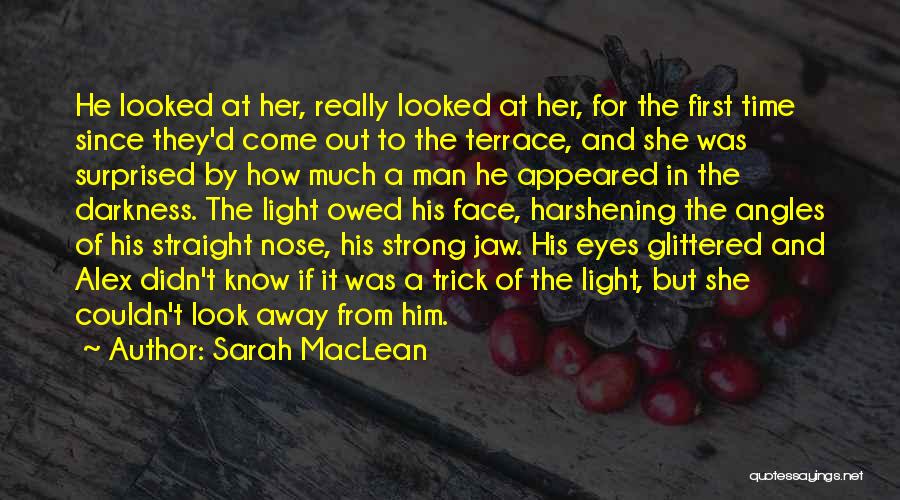 Sarah MacLean Quotes: He Looked At Her, Really Looked At Her, For The First Time Since They'd Come Out To The Terrace, And