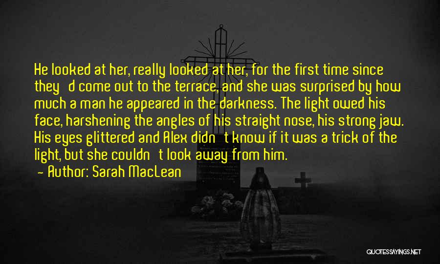 Sarah MacLean Quotes: He Looked At Her, Really Looked At Her, For The First Time Since They'd Come Out To The Terrace, And