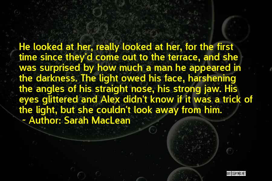 Sarah MacLean Quotes: He Looked At Her, Really Looked At Her, For The First Time Since They'd Come Out To The Terrace, And