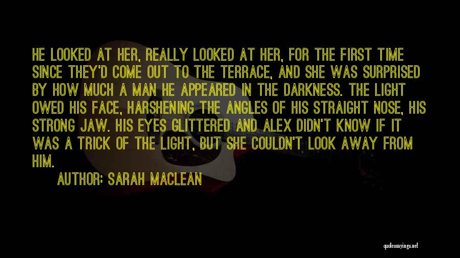 Sarah MacLean Quotes: He Looked At Her, Really Looked At Her, For The First Time Since They'd Come Out To The Terrace, And