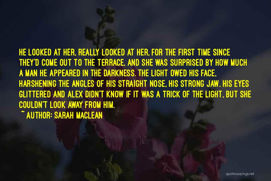 Sarah MacLean Quotes: He Looked At Her, Really Looked At Her, For The First Time Since They'd Come Out To The Terrace, And
