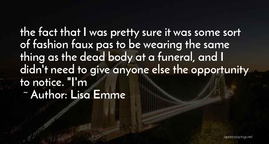 Lisa Emme Quotes: The Fact That I Was Pretty Sure It Was Some Sort Of Fashion Faux Pas To Be Wearing The Same