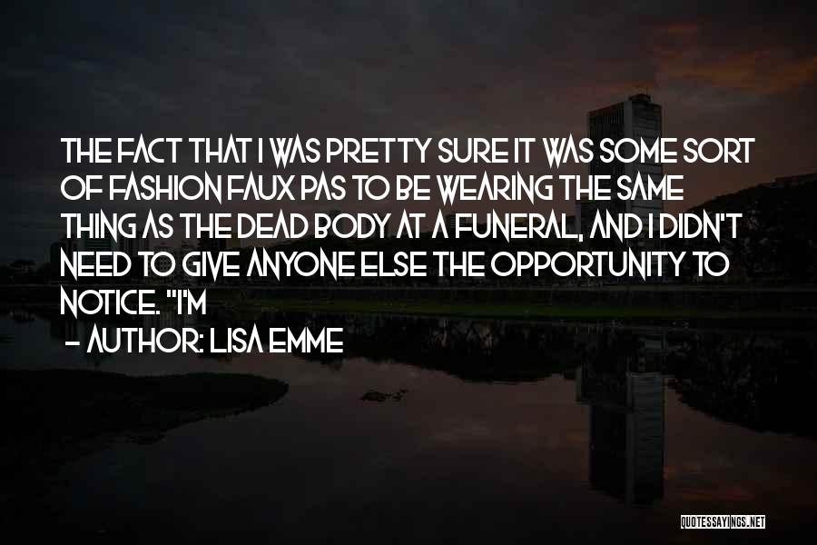 Lisa Emme Quotes: The Fact That I Was Pretty Sure It Was Some Sort Of Fashion Faux Pas To Be Wearing The Same