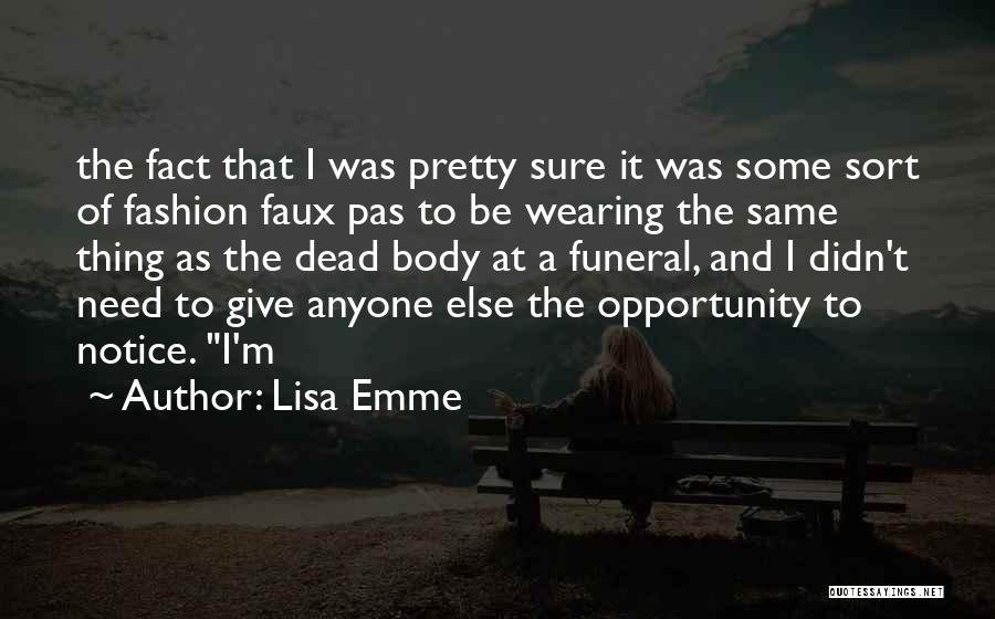 Lisa Emme Quotes: The Fact That I Was Pretty Sure It Was Some Sort Of Fashion Faux Pas To Be Wearing The Same