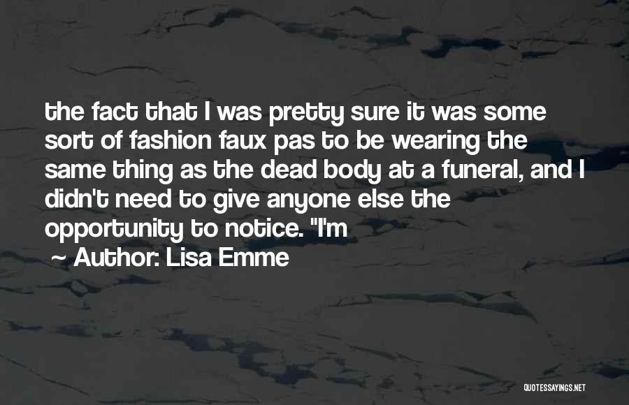 Lisa Emme Quotes: The Fact That I Was Pretty Sure It Was Some Sort Of Fashion Faux Pas To Be Wearing The Same