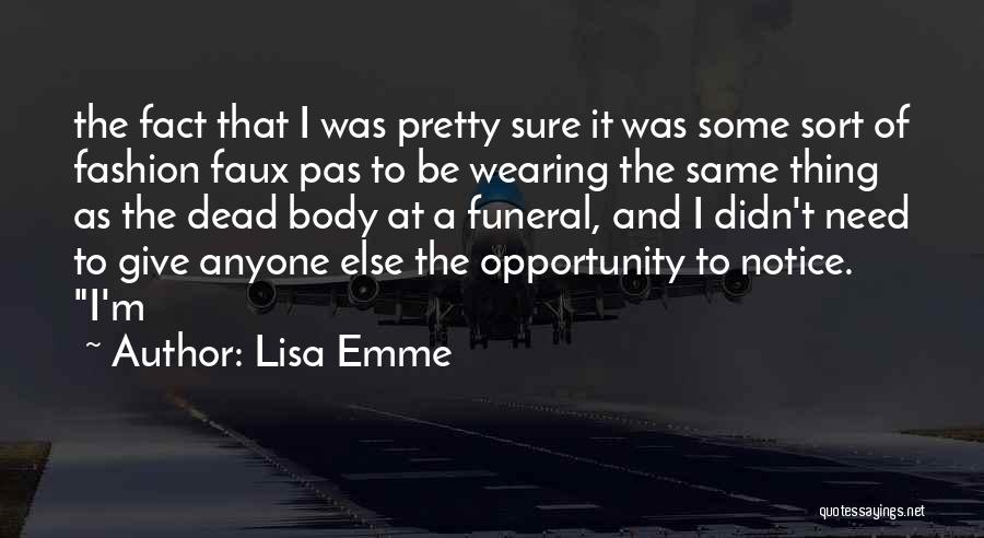 Lisa Emme Quotes: The Fact That I Was Pretty Sure It Was Some Sort Of Fashion Faux Pas To Be Wearing The Same