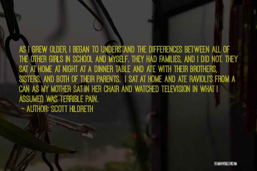 Scott Hildreth Quotes: As I Grew Older, I Began To Understand The Differences Between All Of The Other Girls In School And Myself.